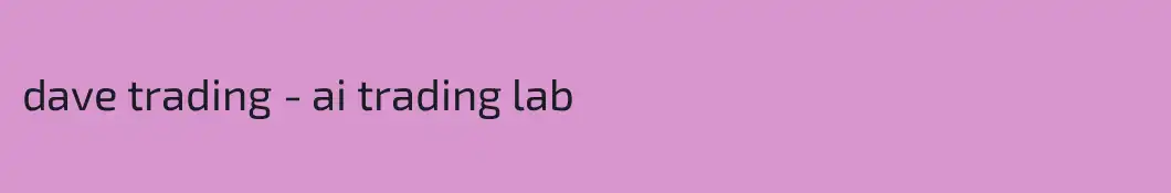 dave trading - ai trading lab